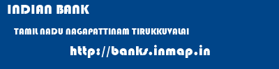 INDIAN BANK  TAMIL NADU NAGAPATTINAM TIRUKKUVALAI   banks information 